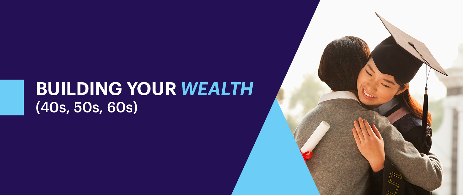 Building your wealth (40s, 50s, 60s)