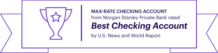 Max-Rate Checking Account from Morgan Stanley Private Bank Rated Best Checking Account by U.S. News and World Report